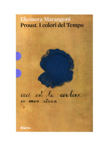Proust. I colori del Tempo di Eleonora Marangoni Electa, Mondadori, Milano 2014 - pagg. 126